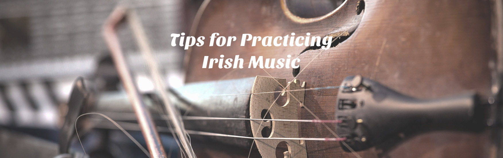 Tips for Practicing Irish Music - Milwaukee Irish Fest School of Music